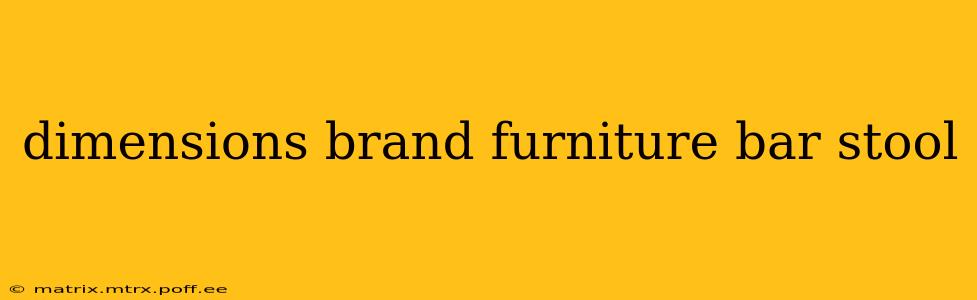 dimensions brand furniture bar stool