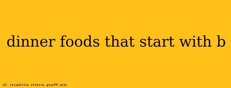 dinner foods that start with b