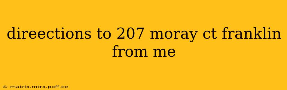 direections to 207 moray ct franklin from me