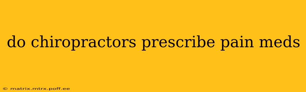 do chiropractors prescribe pain meds