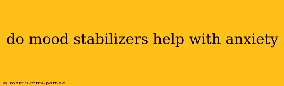 do mood stabilizers help with anxiety