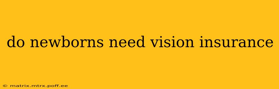 do newborns need vision insurance