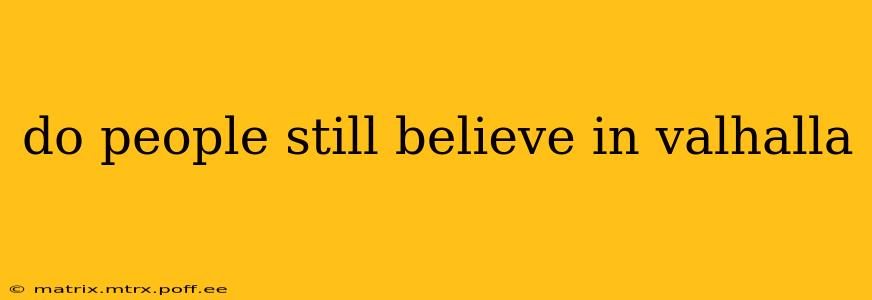 do people still believe in valhalla