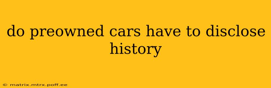 do preowned cars have to disclose history