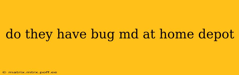 do they have bug md at home depot