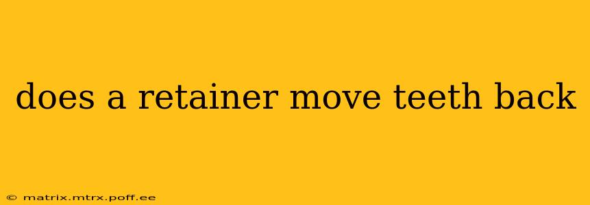does a retainer move teeth back