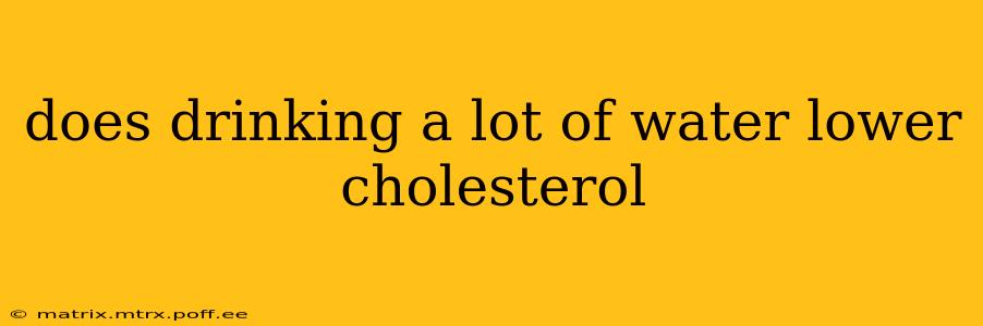 does drinking a lot of water lower cholesterol