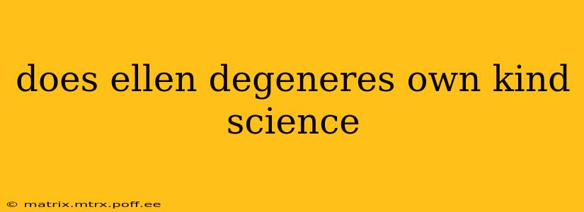 does ellen degeneres own kind science