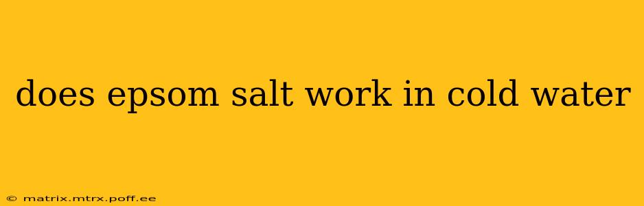 does epsom salt work in cold water