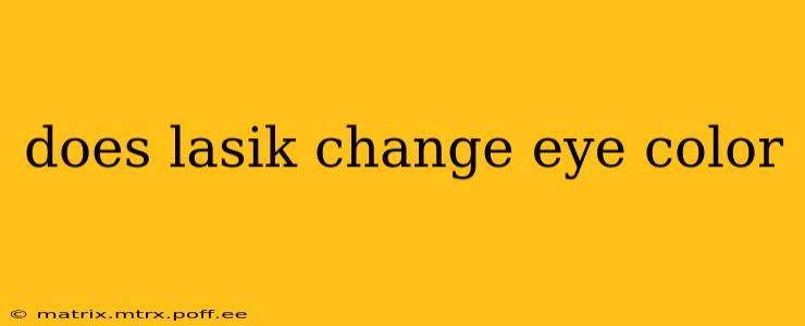 does lasik change eye color