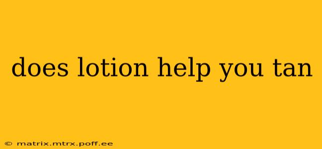 does lotion help you tan