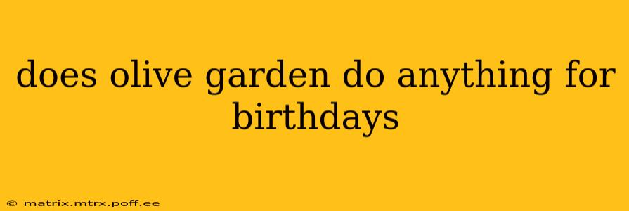 does olive garden do anything for birthdays