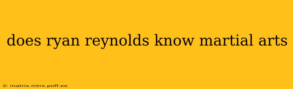 does ryan reynolds know martial arts