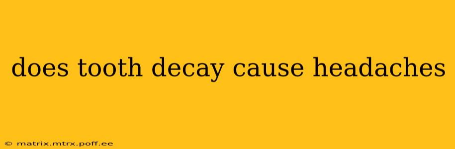 does tooth decay cause headaches