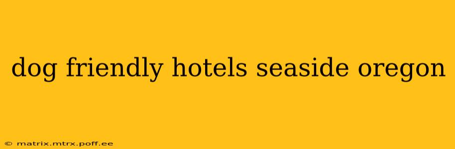 dog friendly hotels seaside oregon