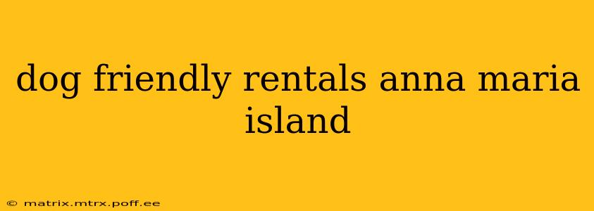 dog friendly rentals anna maria island