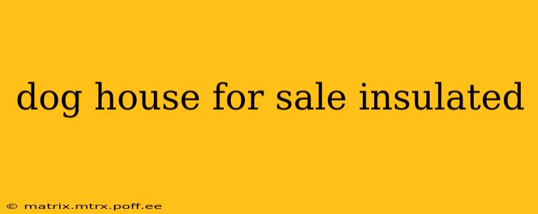 dog house for sale insulated