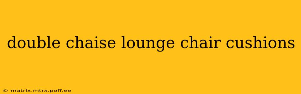 double chaise lounge chair cushions