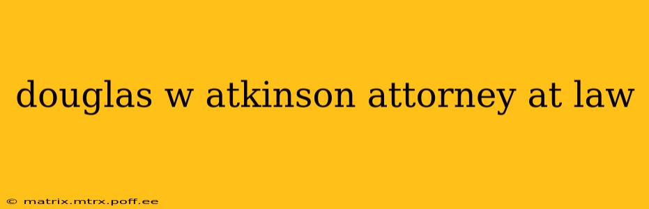 douglas w atkinson attorney at law