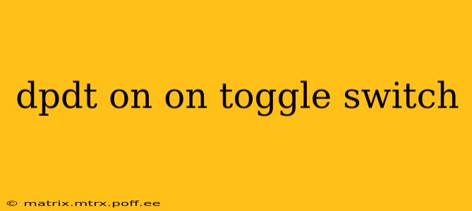 dpdt on on toggle switch