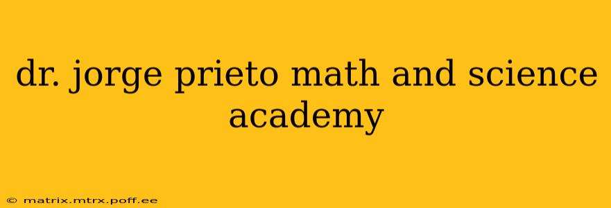 dr. jorge prieto math and science academy