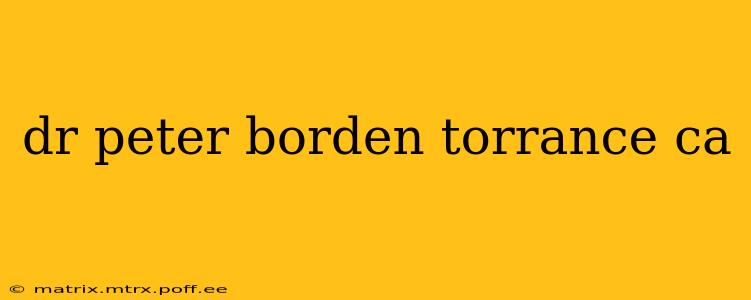 dr peter borden torrance ca