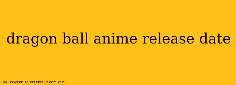 dragon ball anime release date
