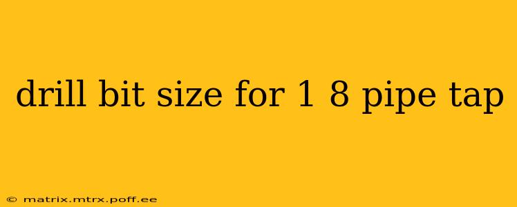 drill bit size for 1 8 pipe tap