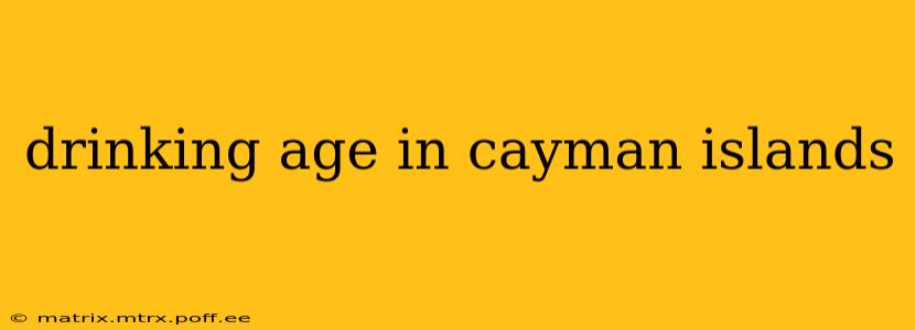 drinking age in cayman islands