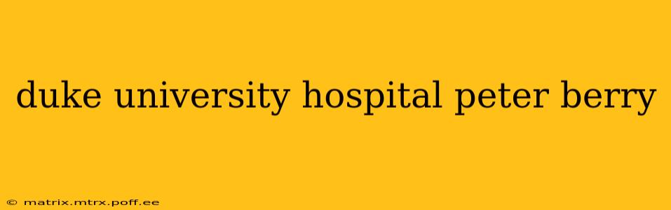 duke university hospital peter berry