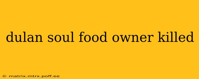 dulan soul food owner killed