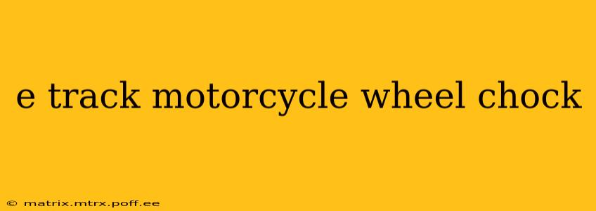 e track motorcycle wheel chock