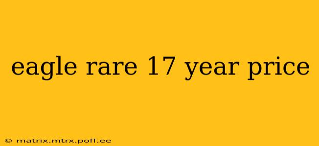 eagle rare 17 year price