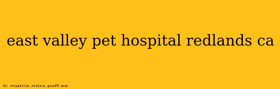 east valley pet hospital redlands ca