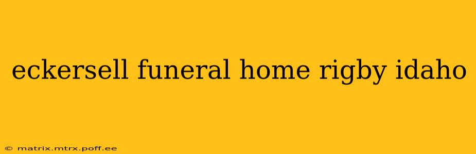 eckersell funeral home rigby idaho