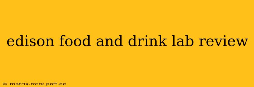 edison food and drink lab review