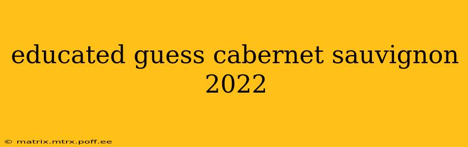educated guess cabernet sauvignon 2022