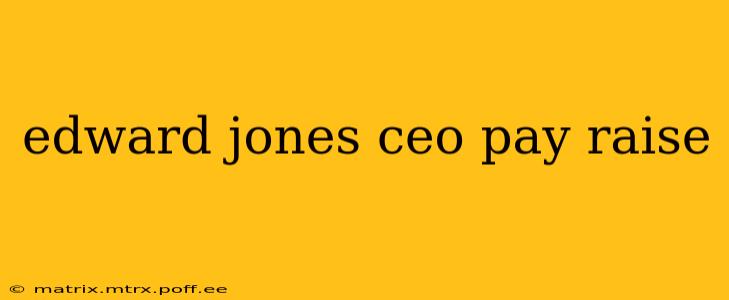 edward jones ceo pay raise