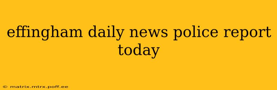effingham daily news police report today