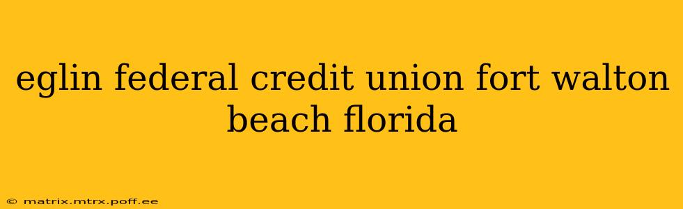 eglin federal credit union fort walton beach florida