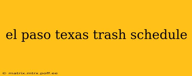 el paso texas trash schedule