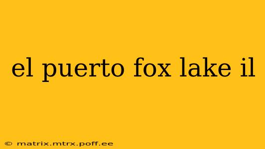 el puerto fox lake il