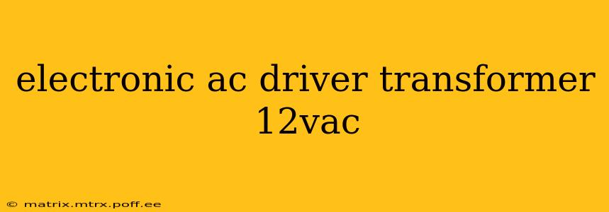 electronic ac driver transformer 12vac