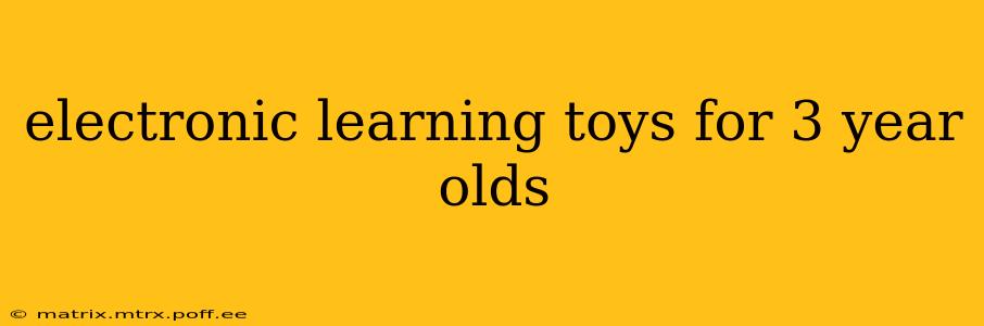 electronic learning toys for 3 year olds