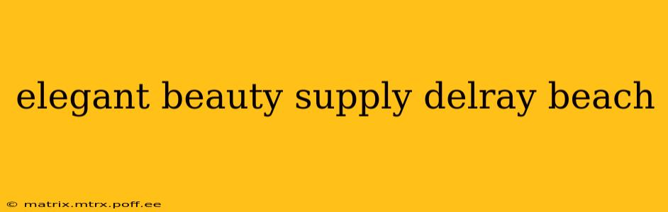 elegant beauty supply delray beach