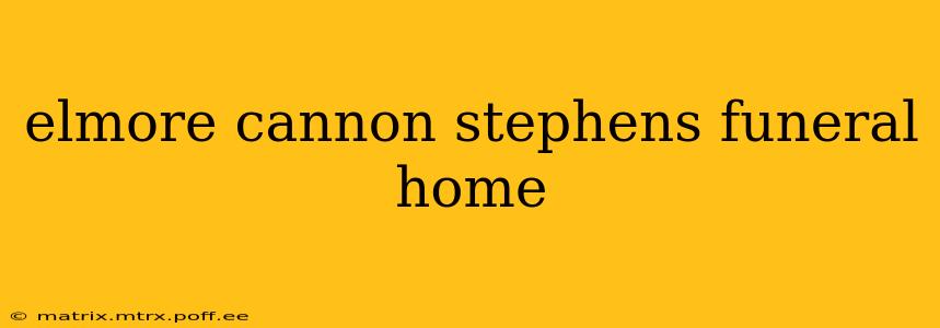 elmore cannon stephens funeral home