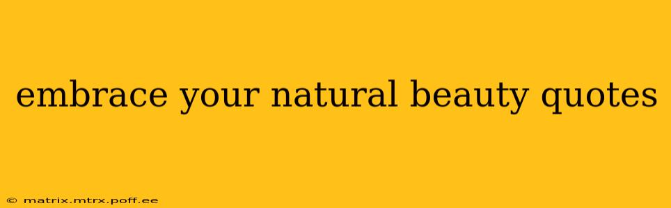 embrace your natural beauty quotes