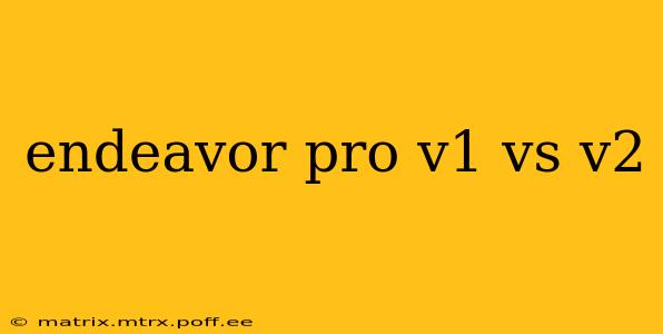 endeavor pro v1 vs v2