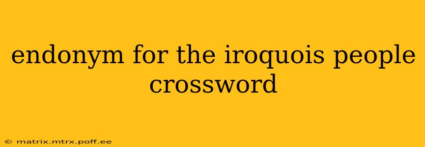 endonym for the iroquois people crossword