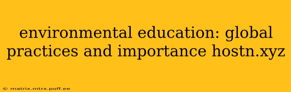 environmental education: global practices and importance hostn.xyz